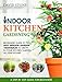 Indoor Kitchen Gardening: Beginners Guide to Ten Best Vegetables to Grow in Your Kitchen Garden All Year Round