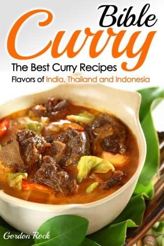 Curry Bible: The Best Curry Recipes - Flavors of India, Thailand and Indonesia