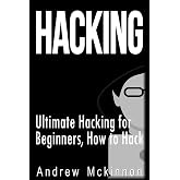 Hacking: Ultimate Hacking for Beginners, How to Hack