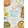 Truman, K: Seriously Good Freezer Meals: 150 Easy Recipes to Save Your Time, Money and Sanity