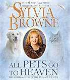 All Pets Go to Heaven: The Spiritual Lives of the Animals We Love