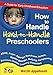 How to Handle Hard-to-Handle Preschoolers: A Guide for Early Childhood Educators (NULL) by 