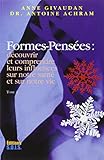 Formes-Pensées, Tome 1 : Découvrir et comprendre leurs influences sur notre santé et sur notre vi by Anne Givaudan, Antoine Achram