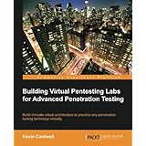 Building Virtual Pentesting Labs for Advanced Penetration Testing