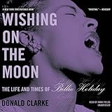 Wishing on the Moon: The Life and Times of Billie Holiday by 