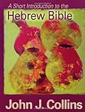 A Short Introduction to the Hebrew Bible, John J. Collins, 0800662075
