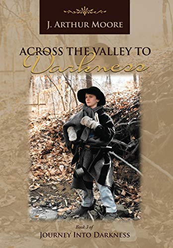 Across the Valley to Darkness by J. Arthur Moore