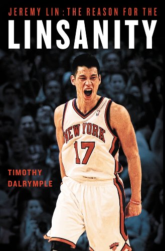 Jeremy Lin: The Reason for the Linsanity by Timothy Dalrymple