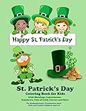 St. Patrick's Day Coloring Book for Kids Irish Blessings, Leprechauns, Rainbows, Pots of Gold, Clovers and More: For Kindergarteners, Preschoolers, Boys, Girls, and Creative Children Ages 3-8 by 