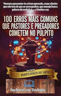 Livro 100 Erros Mais Comuns que Pastores e Pregadores Cometem no Púlpito