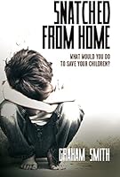 Snatched From Home: What Would You Do To Save Your Children? (DI Harry Evans Book 1)