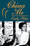 China to Me: A Partial Autobiography by 