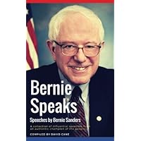 Bernie Speaks - Speeches by Bernie Sanders: A powerful collection of influential speeches from an authentic champion of the p