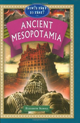 Ancient Mesopotamia (How'd They Do That in) (How'd They Do That? Lifestyle, Culture, Holidays)