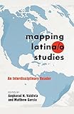 Mapping Latina/o Studies: An Interdisciplinary Reader (Intersections in Communications and Culture) by Angharad N. Valdivia, Matt García