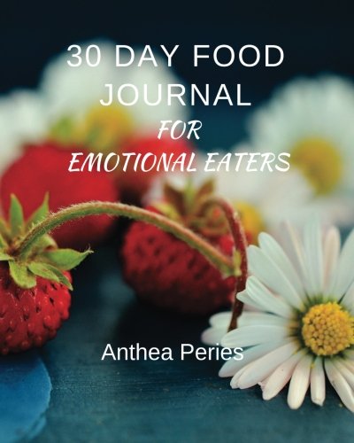 30 Day Food Journal for Emotional Eaters (Self-Help Journal) (Volume 1)