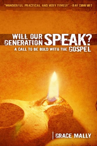 Will Our Generation Speak?: A Call to be Bold with the Gospel by Grace Mally