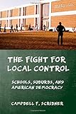 Campbell F. Scribner, "The Fight for Local Control: Schools, Suburbs, and American Democracy" (Cornell UP, 2016)