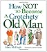 How Not to Become a Crotchety Old Man primary