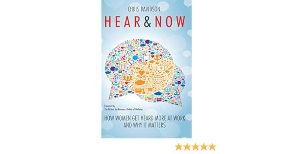 Hear And Now How Women Get Heard More At Work And Why It Matters - 