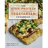 The High-Protein Vegetarian Cookbook: Hearty Dishes That Even Carnivores Will Love