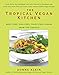 The Tropical Vegan Kitchen: Meat-Free, Egg-Free, Dairy-Free Dishes from the Tropics by Donna Klein