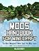 Mods Handbook for Minecraft: The Best Minecraft Mods That You Will Love (Unofficial Minecraft Guide )