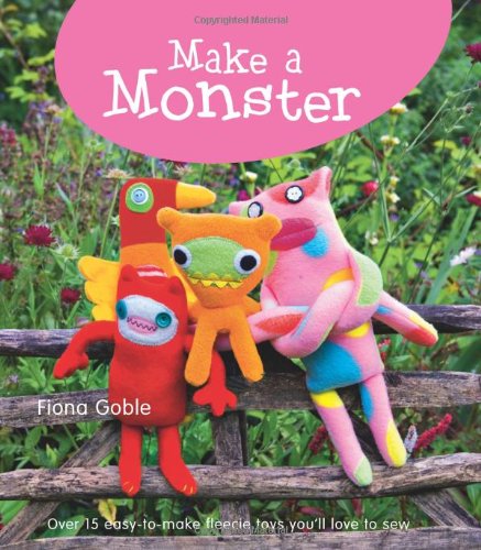 D.O.W.N.L.O.A.D Make a Monster: 15 Easy-to-Make Fleecie Toys You'll Love to Sew WORD