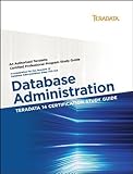 Teradata 14 Certification Study Guide - Database Administration