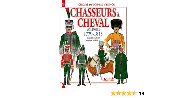 Chasseurs A Cheval 1779 1815 Volume 2 Officers And Soldiers Of Letrun Ludovic Mongin Jean 9782352502395 Amazon Com Books