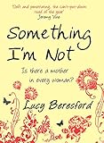 Front cover for the book Something I'm Not by Lucy Beresford