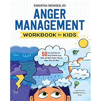 Anger Management Workbook for Kids: 50 Fun Activities to Help Children Stay Calm and Make Better Choices When They Feel Mad
