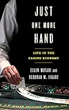Just One More Hand: Life in the Casino Economy by Ellen Mutari, Deborah M. Figart