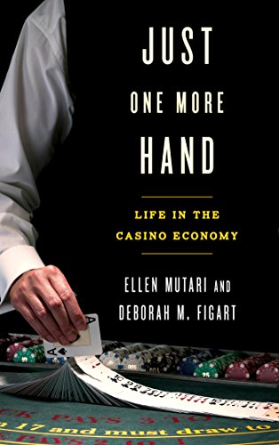 Just One More Hand: Life in the Casino Economy by Ellen Mutari