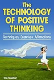 The Technology of Positive Thinking: Techniques, Exercises, and Affirmations by Tina Shandar
