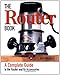 The Router Book: A Complete Guide to the Router and Its Accessories