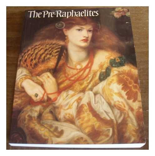 The Pre-Raphaelites: A Catalogue for the Tate Exhibition The Pre-Raphaelites: A Catalogue for the Tate Exhibition