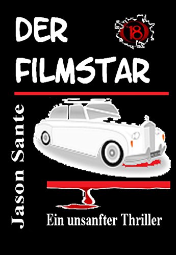 Der Filmstar. Ein unsanfter Thriller: Durchgeknallt trifft Psychopath! VIELLEICHT DER VERRÜCKTESTE THRILLER 2015 (German Edition)