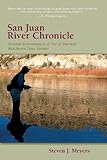 San Juan River Chronicle: Personal Remembrances of One of America's Premier Trout Streams (The Pruett Series) by Steven J. Meyers