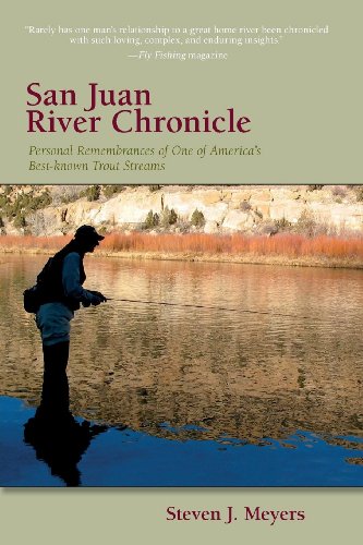 San Juan River Chronicle: Personal Remembrances of One of America's Premier Trout Streams (The Pruett Series) by Steven J. Meyers