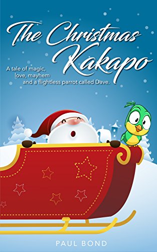 The Christmas Kakapo: A tale of magic, love, mayhem and a flightless parrot called Dave