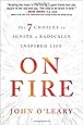 On Fire: The 7 Choices to Ignite a Radically Inspired Life