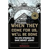When They Come for Us, We'll Be Gone: The Epic Struggle to Save Soviet Jewry