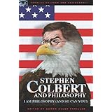 Stephen Colbert and Philosophy: I Am Philosophy (And So Can You!) (Popular Culture and Philosophy)