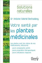 Votre santé par les plantes médicinales majeures