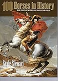 100 Horses in History -- True Stories of Horses Who Shaped Our World