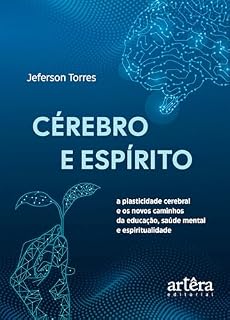 Livro Cérebro e Espírito: A Plasticidade Cerebral e os Novos Caminhos da Educação, Saúde Mental e Espiritualidade
