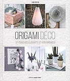 Origami déco : 27 modèles élégants et intemporels by