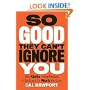 So Good They Can't Ignore You: Why Skills Trump Passion in the Quest for Work You Love