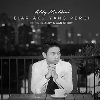 Biar Aku Yang Pergi By Aldy Maldini On Amazon Music Amazon Com